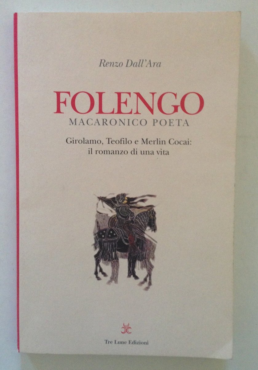 Renzo Dall'Ara Folengo Macaronico Poeta Girolamo Teofilo Merlin Cocai Romanzo