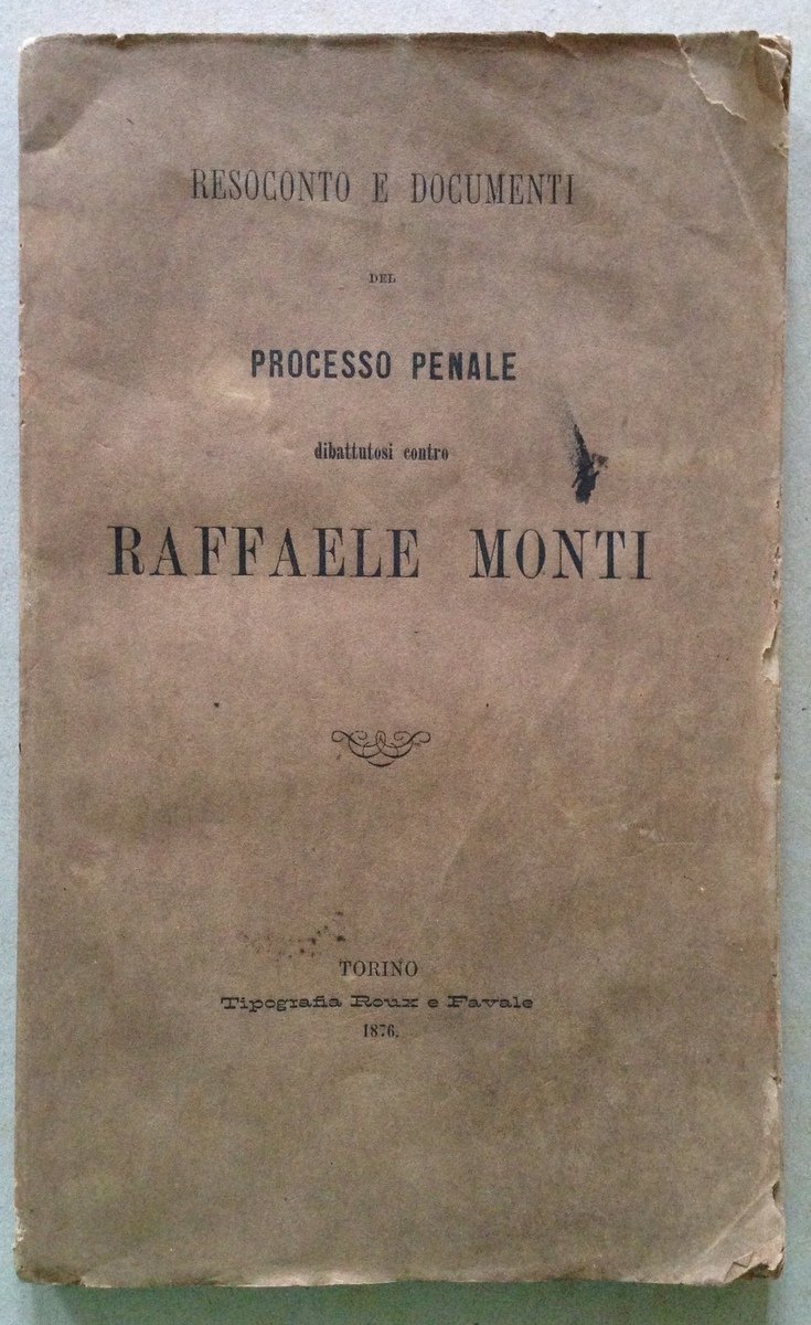 Resoconto e Documenti del Processo Penale contro Raffaele Monti Torino …