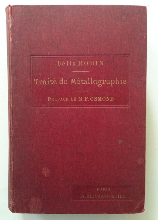 ROBIN FELIX PREFACE de M F OSMOND TRAITE' DE METALLOGRAPHIE …