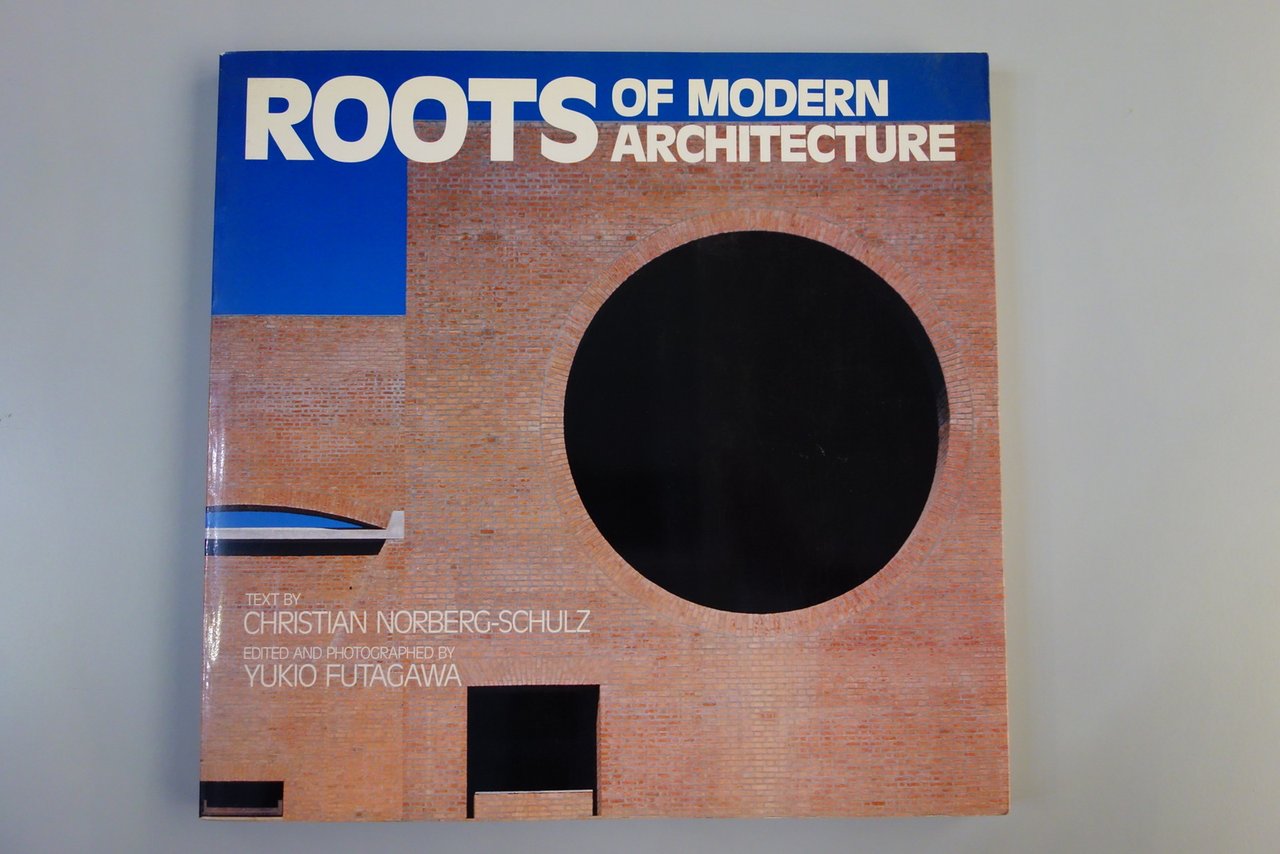 ROOTS OF MODERN ARCHITECTURE NORBERG-SCHULZ FUTAGAWA A.D.A. TOKYO 1988