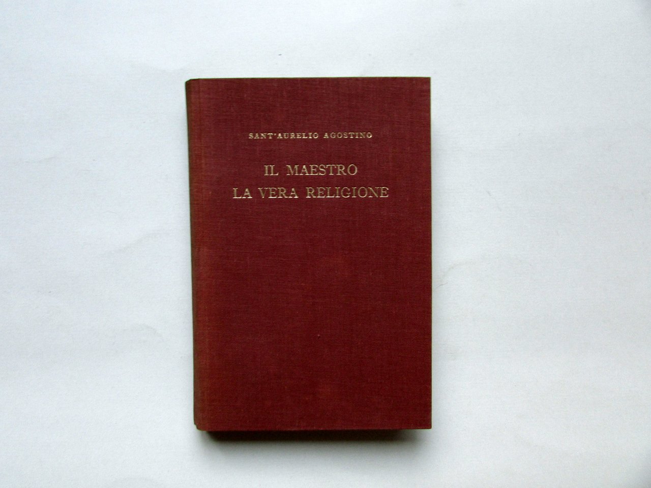 S. Aurelio Agostino Il Maestro La Vera Religione SEI 1941 …