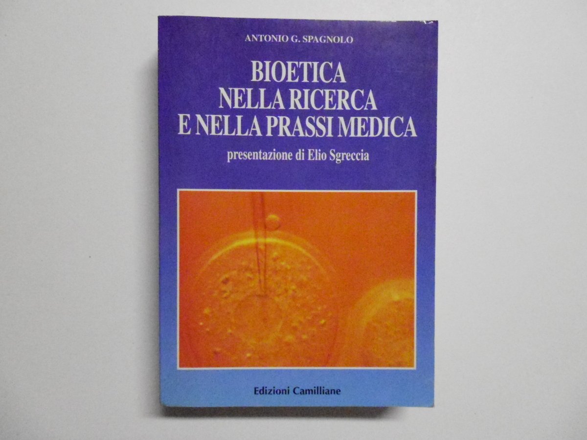 Spagnolo Bioetica Nella Ricerca E Nella Prassi Medica Edizioni Camilliane …