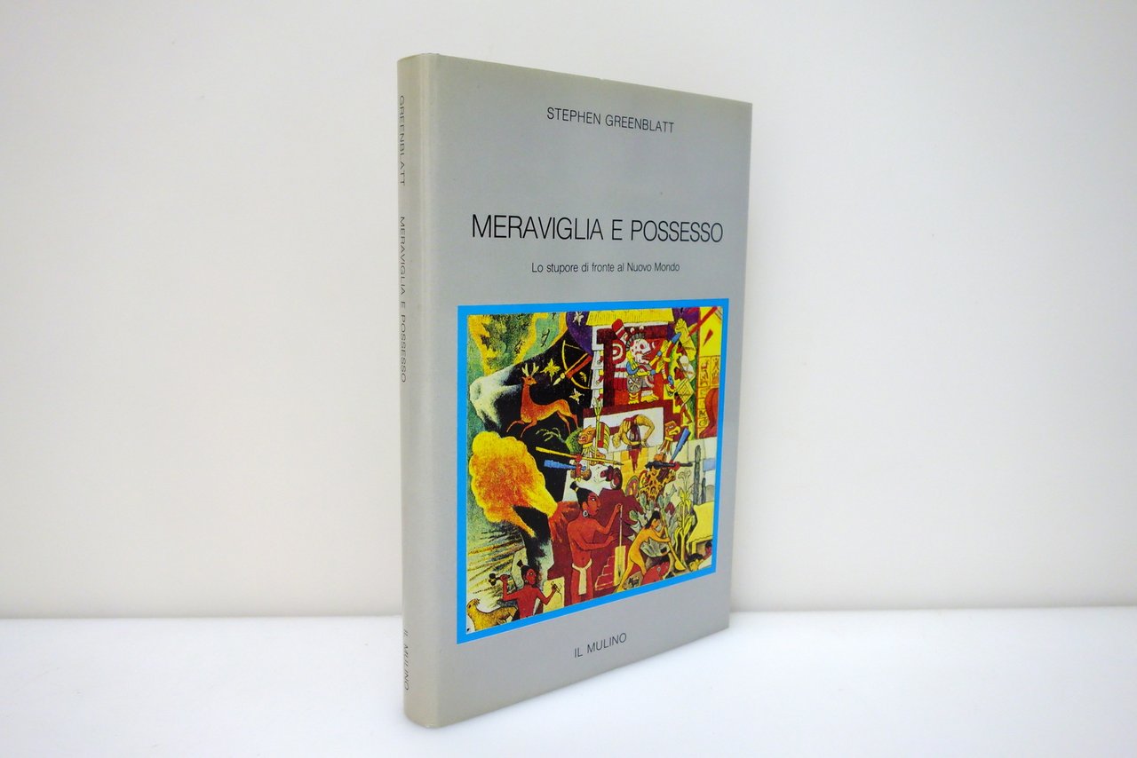 Stephen Greenblatt Meraviglia e Possesso Il Mulino Bologna 1994