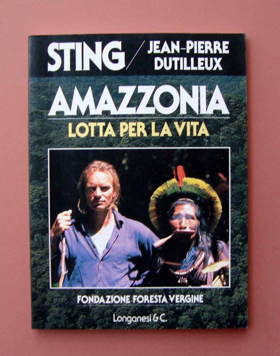 Sting Jean Pierre Dutilleux Amazzonia Longanesi & C.1989