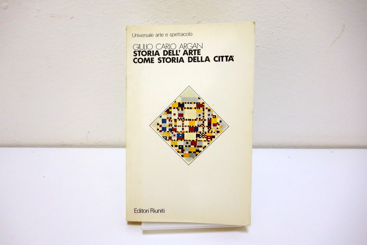 STORIA DELL'ARTE COME STORIA DELLA CITTA' ARGAN EDITORI RIUNITI 1983
