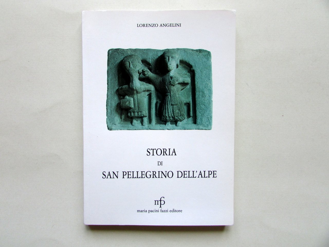 Storia di San Pellegrino dell'Alpe Lorenzo Angelini Pacini Fazzi Lucca …