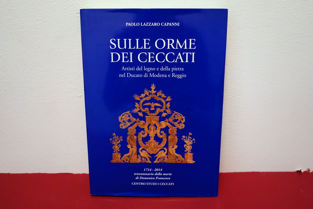 Sulle Orme dei Ceccati Artisti nel Ducato di Modena e …