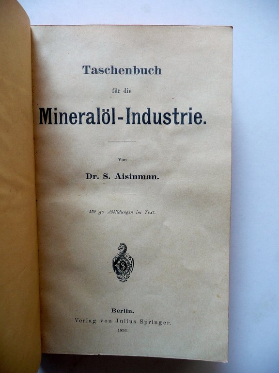 Taschenbuch fur die Mineralolindustrie S. Aisinman Julius Springer Berlin 1896