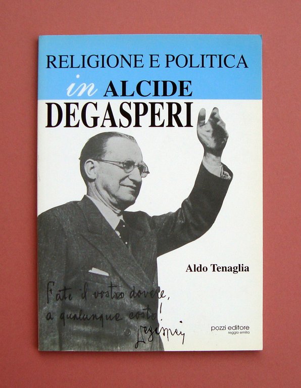 Tenaglia Religione e Politica in Alcide DeGasperi 2001 Pozzi Ed. Reggio Emilia