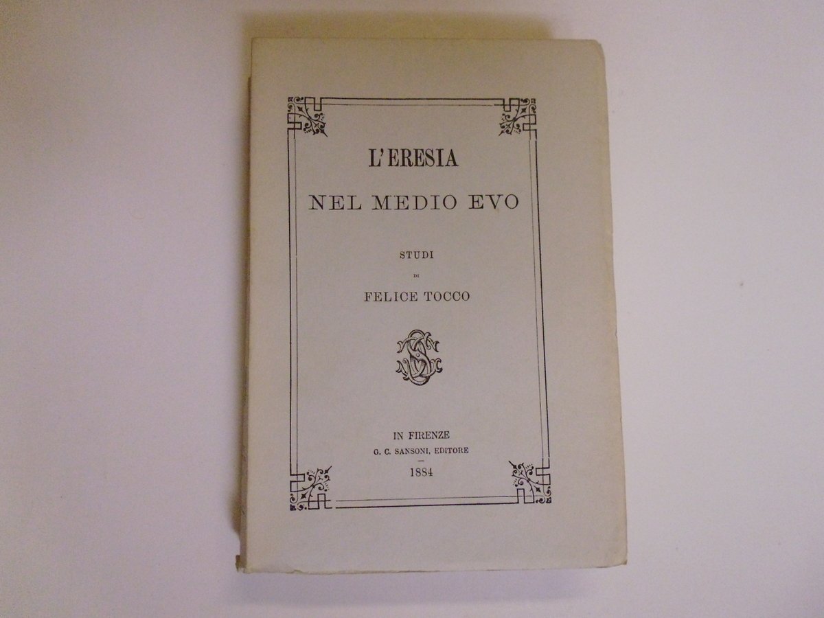 Tocco Felice L'Eresia Nel Medio Evo Sansoni Editore 1972 classico