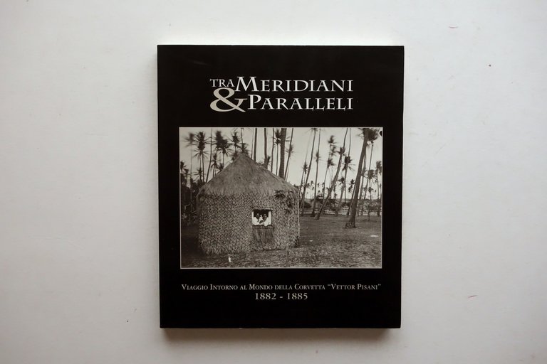 Tra Meridiani e Paralleli Viaggio della Corvetta Vettor Pisani 1882-85 … | Immagine Gallery 1
