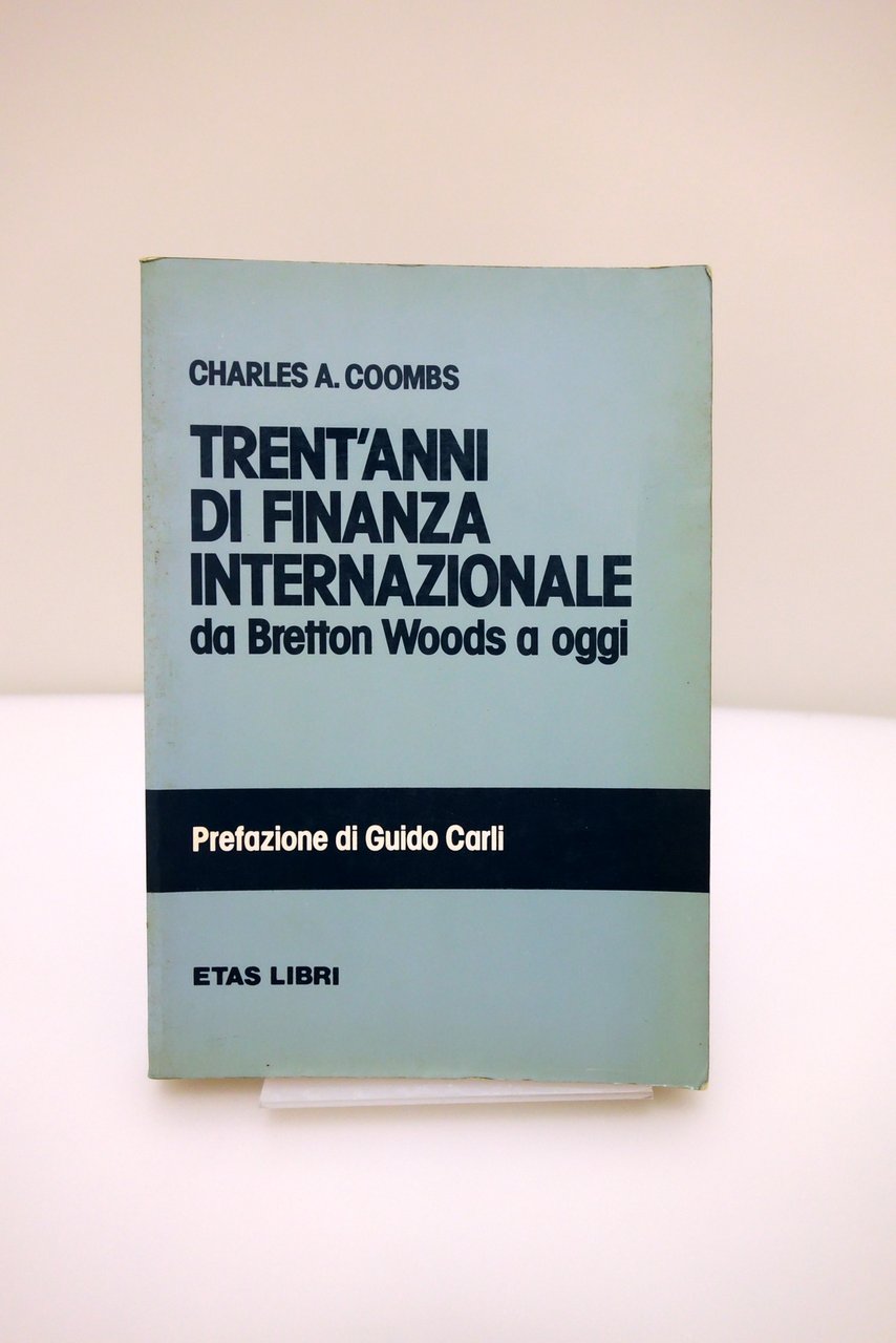 TRENT'ANNI DI FINANZA INTERNAZIONALE BRETTON WOODS COOMBS CARLI ETAS LIBRI …