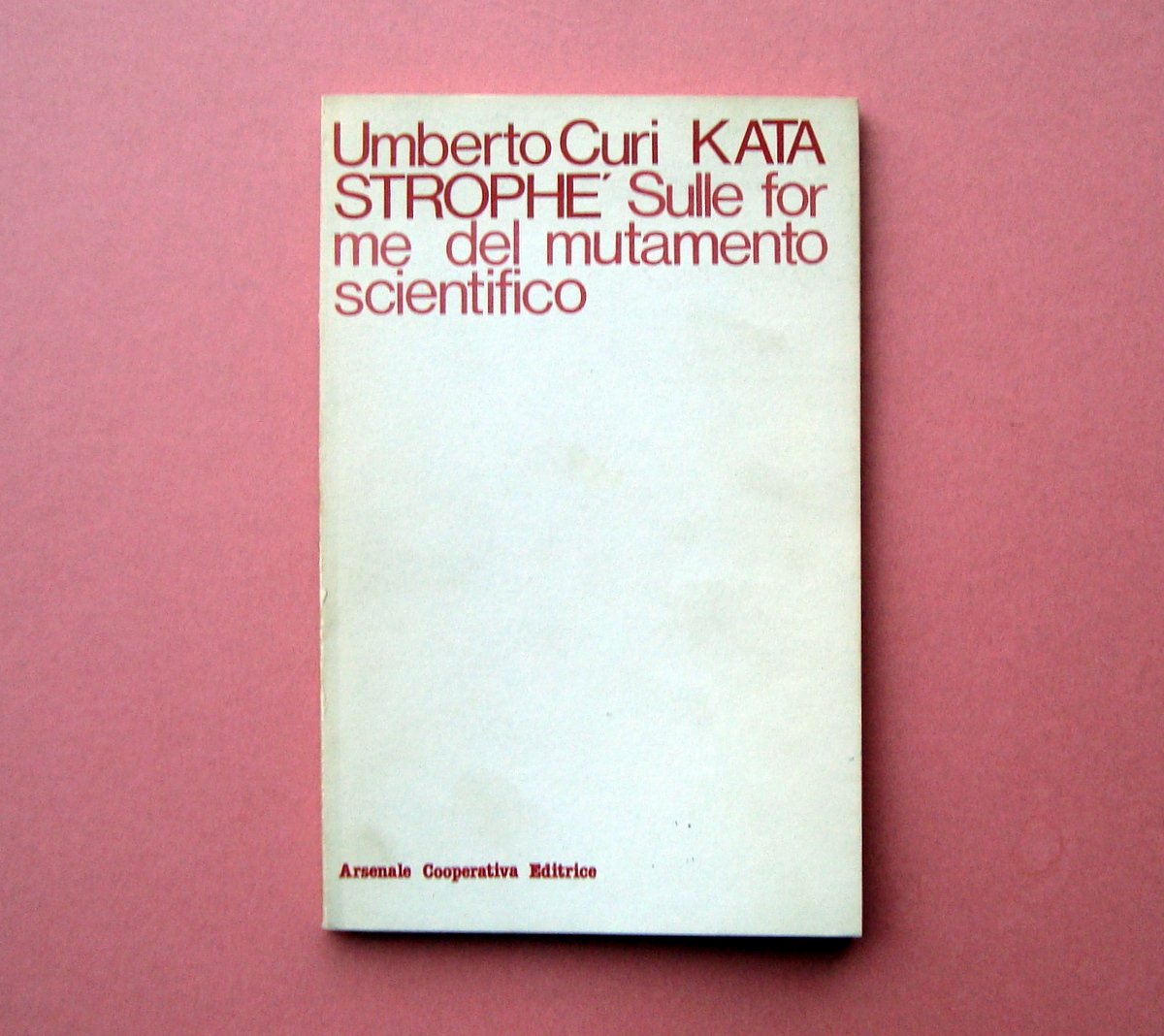 Umberto Curi Kata Strophe' Sulle Forme del mutamento Arsenale Coop. …