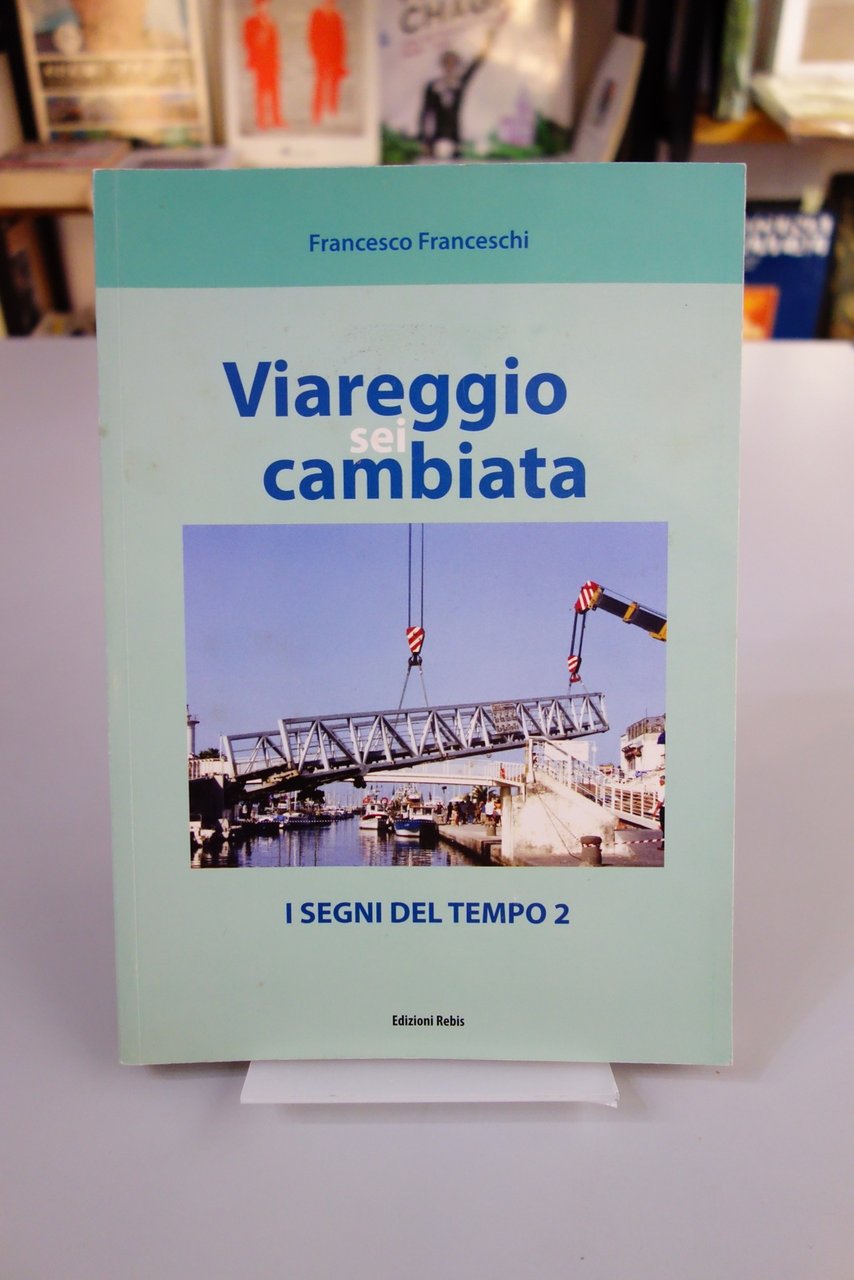 VIAREGGIO SEI CAMBIATA I SEGNI DEL TEMPO 2 FRANCESCHI REBIS …