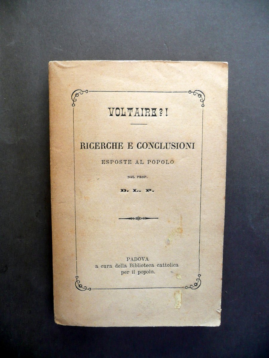 Voltaire?! Ricerche e Conclusioni Esposte al Popolo Padova 1877 Antilluminismo