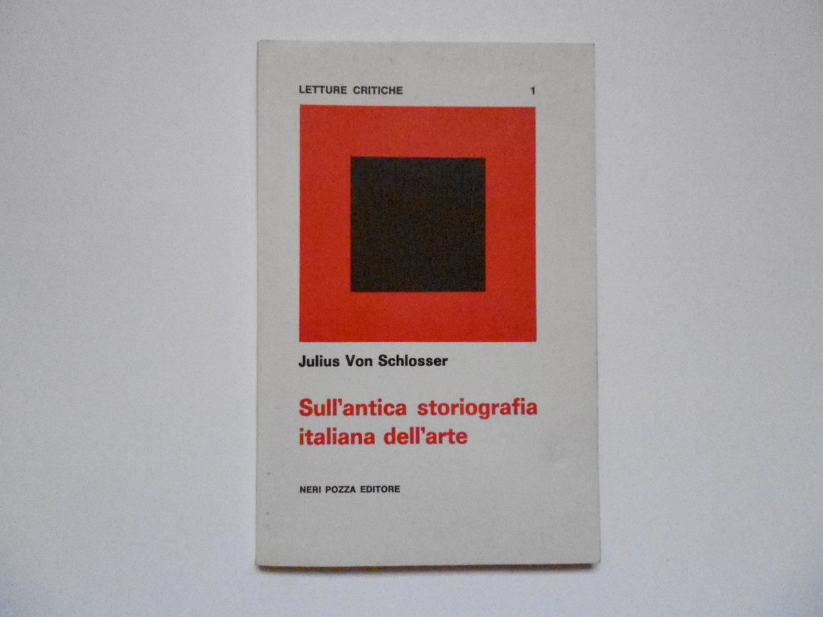 Von Schlosser Julius Sull'Antica Storiografia Italiana dell'Arte Neri Pozza 1961
