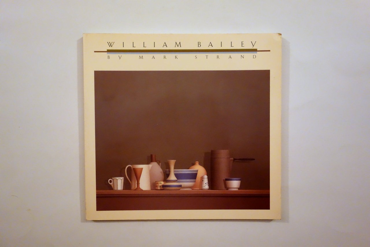 William Bailey by Mark Strand Harry N. Abrams New York …