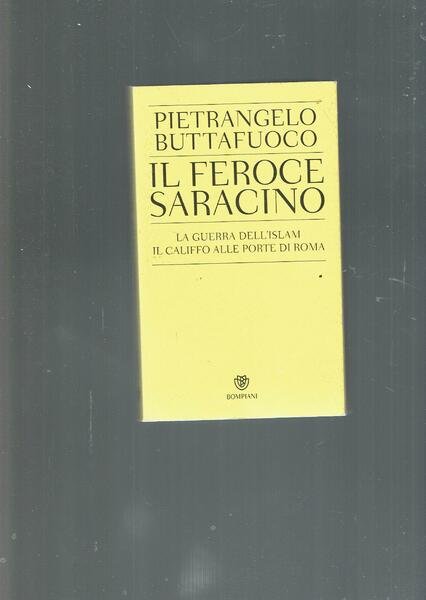 IL FEROCE SARACINO LA GUERRA DELL'ISLAM IL CALIFFO ALLE PORTE …