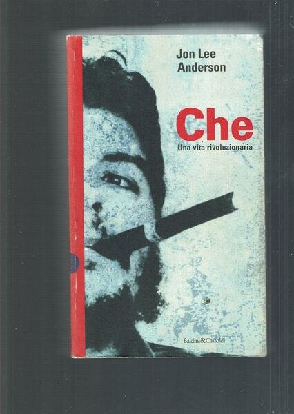 CHE UNA VITA RIVOLUZIONARIA