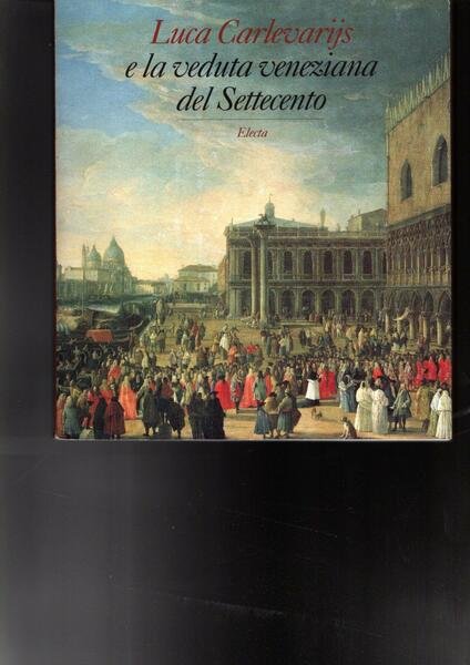 LUCA CARLEVARIJS E LA VEDUTA VENEZIANA DEL SETTECENTO