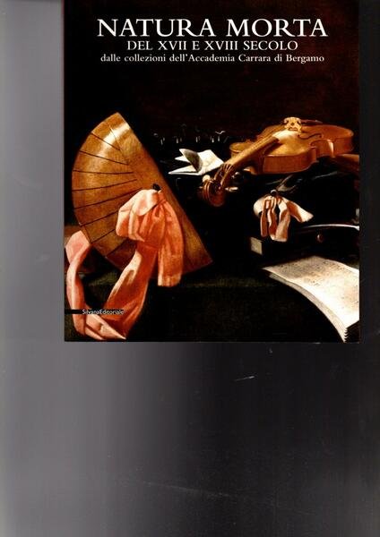 NATURA MORTA DAL XVII E XVIII SECOLO DALLE COLLEZIONE DELL'ACCADEMIA …