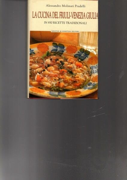 La cucina del Friuli-Venezia Giulia : Dai segreti della tradizione …