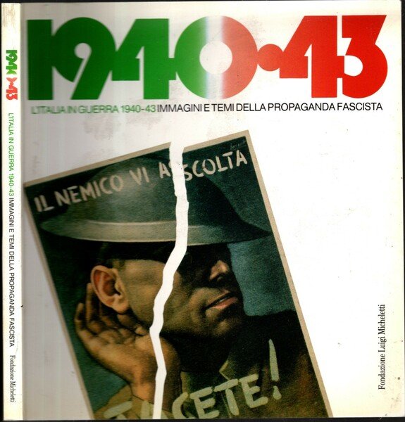 1940-43 L'ITALIA IN GUERRA IMMAGINI E TEMI DELLA PROPAGANDA FASCISTA