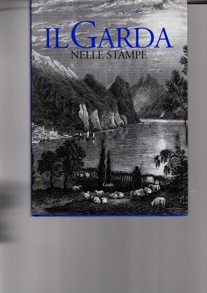 Il Garda nelle stampe : 494 schede per un catalogo …