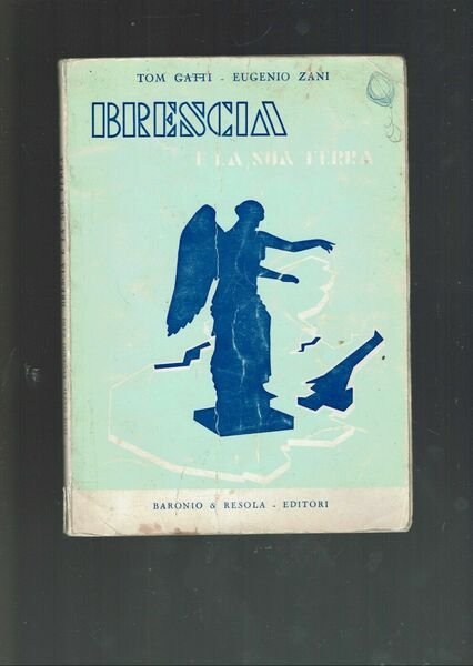 BRESCIA E LA SUA TERRA ** TOM GATTI / EUGENIO …