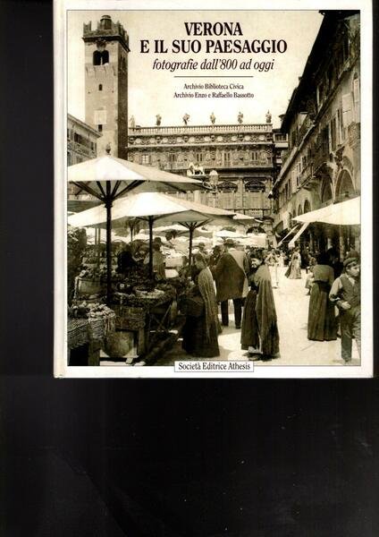 VERONA E IL SUO PAESAGGIO FOTOGRAFIE DALL'800 AD OGGI