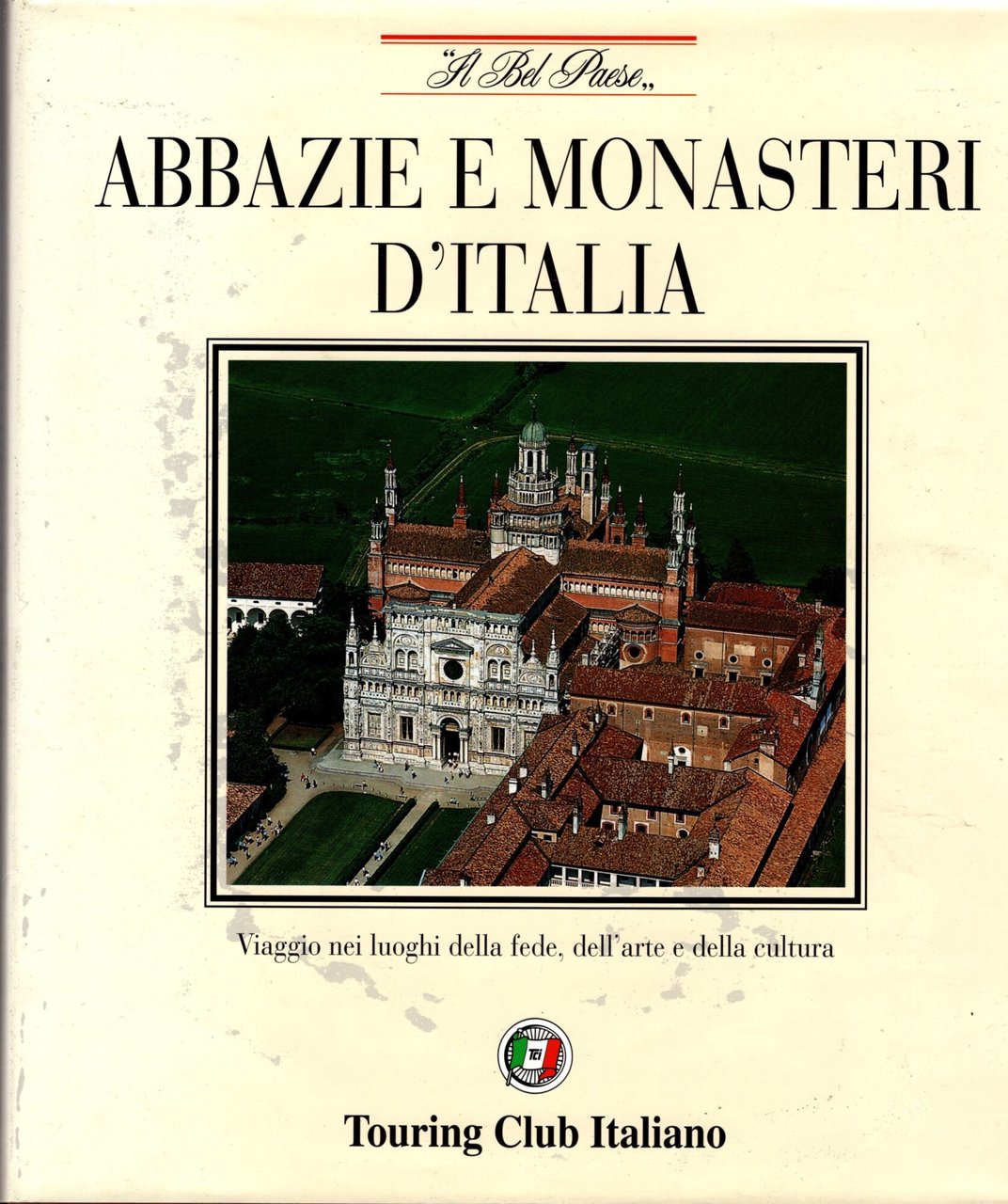 Abbazie e monasteri d'Italia. Viaggio nei luoghi della fede, dell'arte …