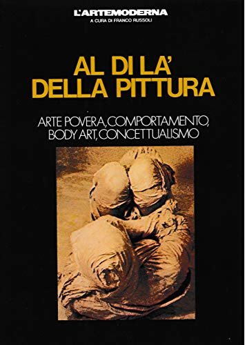 Al di la' della pittura arte povera, comportamento, body art, …