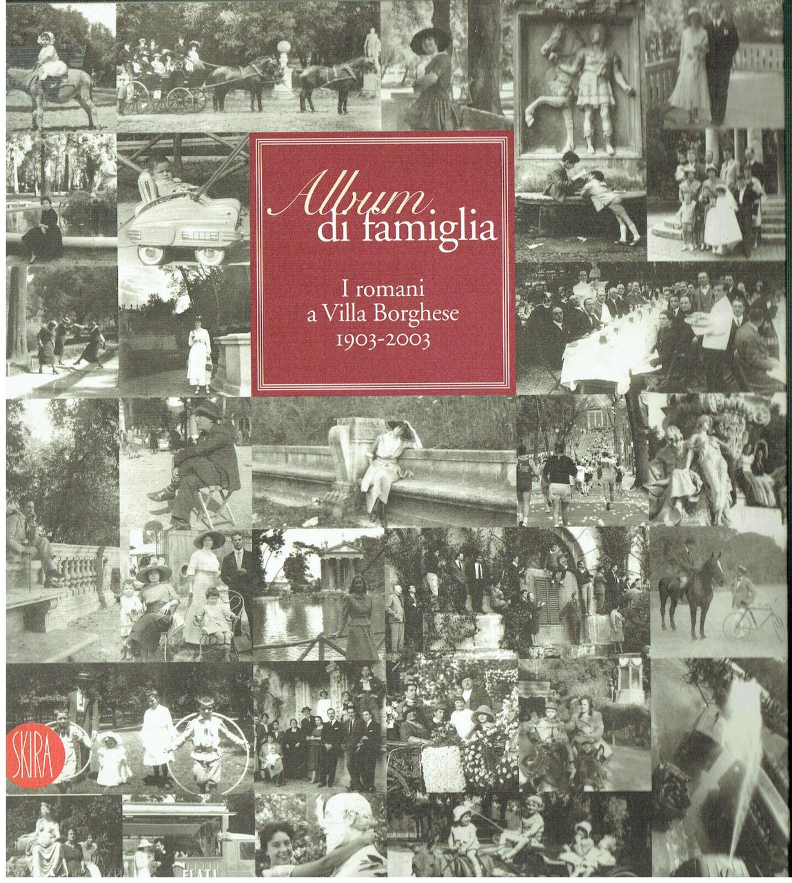 Album di famiglia: i romani a Villa Borghese, 1903-2003
