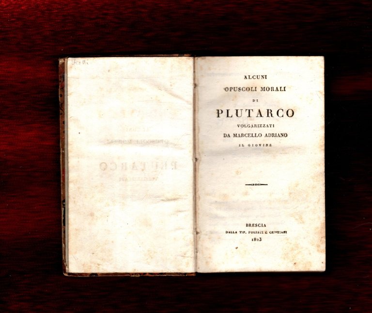 Alcuni Opuscoli morali di Plutarco volgarizzati da Marcello Adriano il …