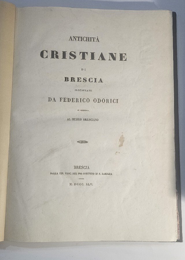 Antichità cristiane di Brescia illustrate di Federico Odorici in appendice …