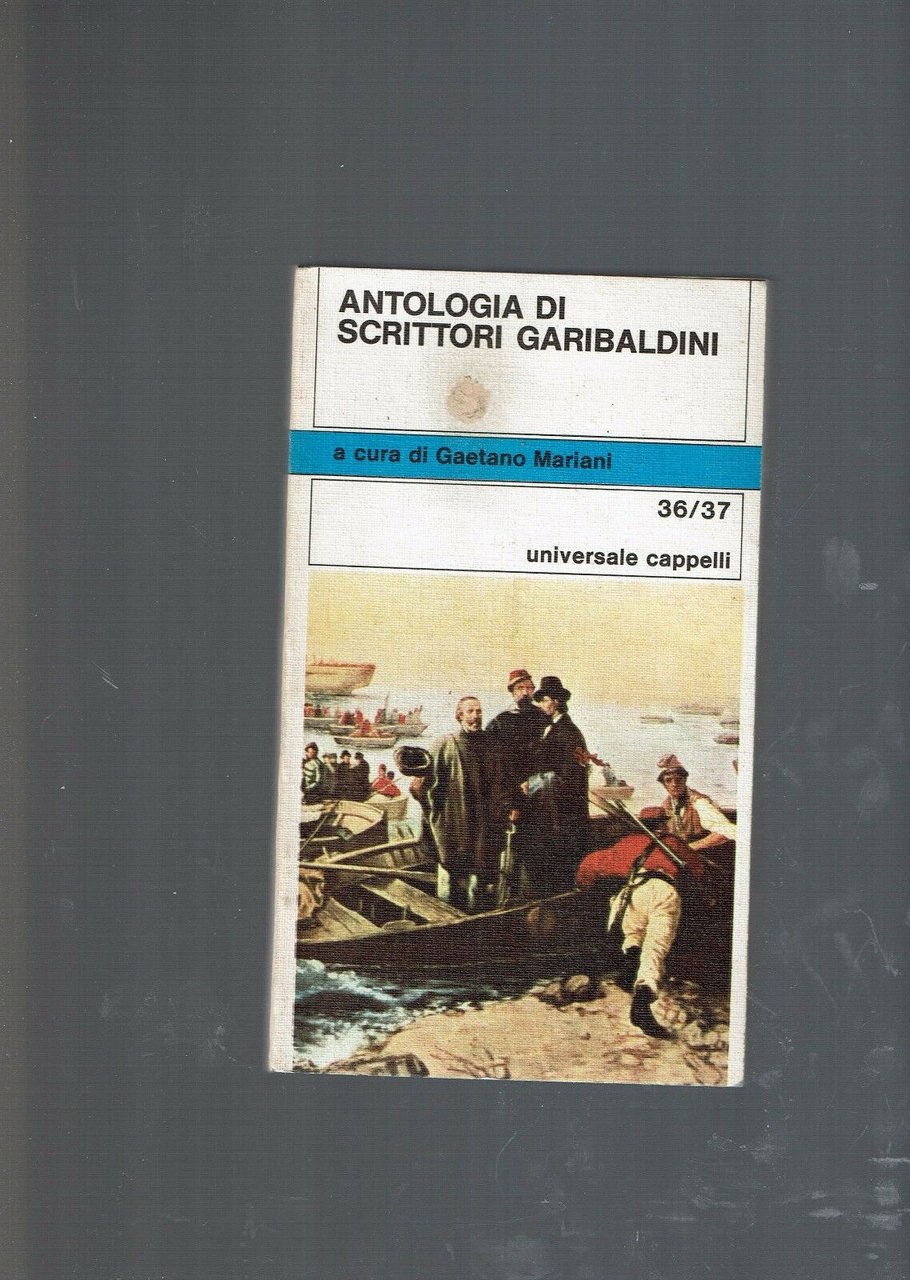 ANTOLOGIA DI SCRITTORI GARIBALDINI ** G. MARIANI * CAPPELLI 1960