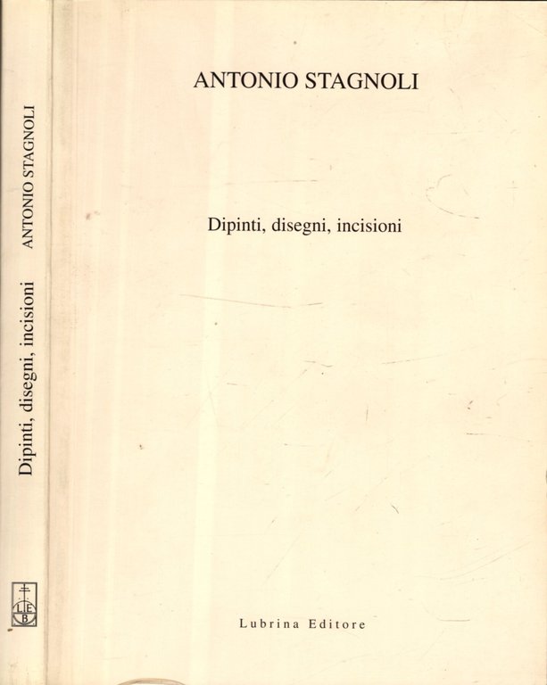 Antonio Stagnoli : dipinti, disegni, incisioni