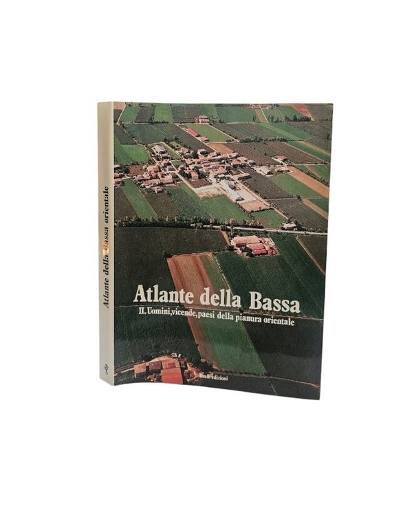 Atlante Della Bassa Orientale II. Uomini Vicende Paesi Della Pianura …