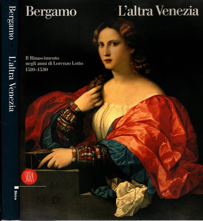 Bergamo. L'altra Venezia. Il Rinascimento negli anni di Lorenzo Lotto …