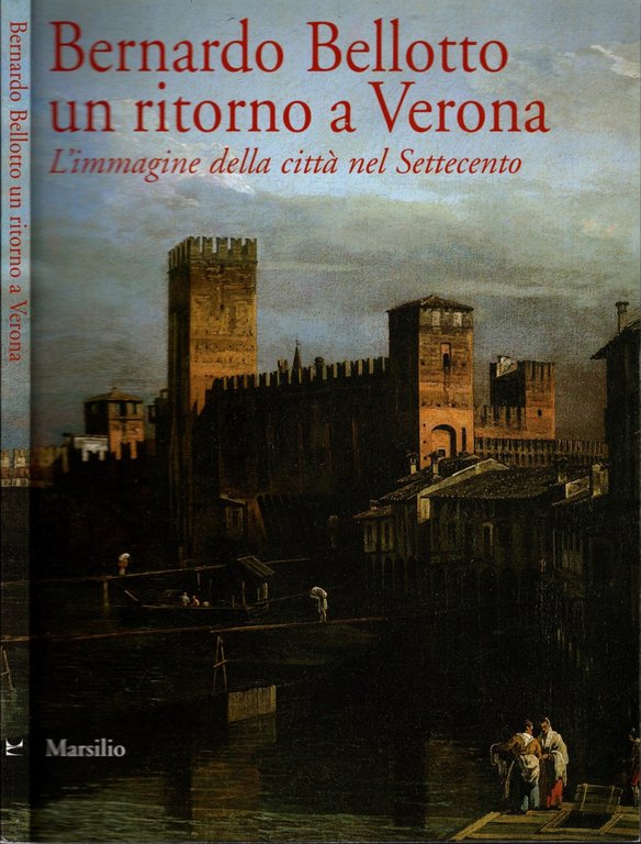 Bernardo Bellotto un ritorno a Verona: l'immagine della città nel …