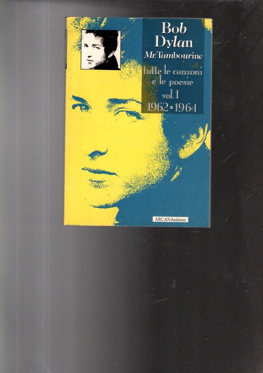 Bob Dylan. Mr. Tambourine. Tutte le canzoni e le poesie. …