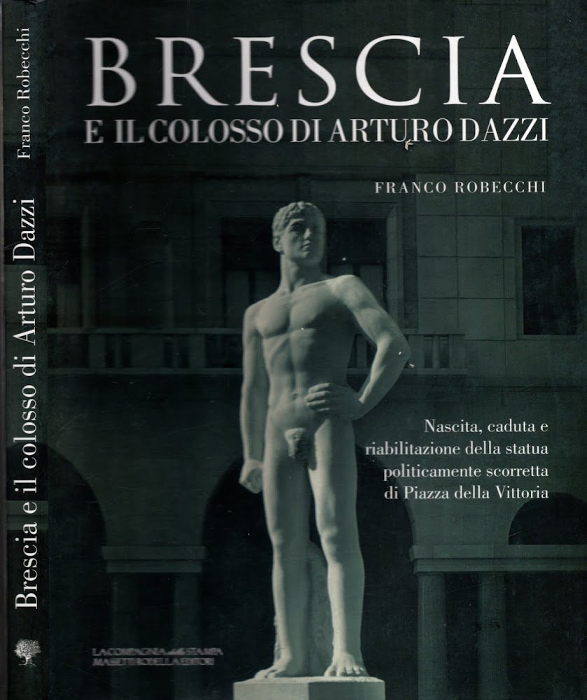 Brescia e il colosso di Arturo Dazzi. Nascita, caduta e …