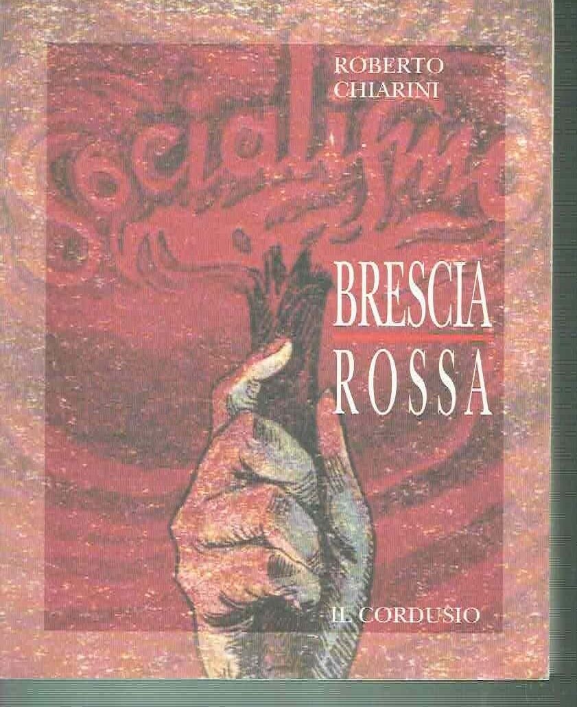 BRESCIA ROSSA GLI UOMINI E LE STORIE DEL PRIMO SOCIALISMO …