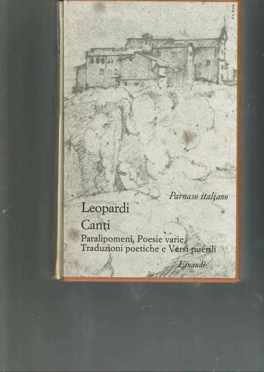 CANTI. Paralipomeni, poesie varie, traduzioni poetiche e versi ** Einaudi …