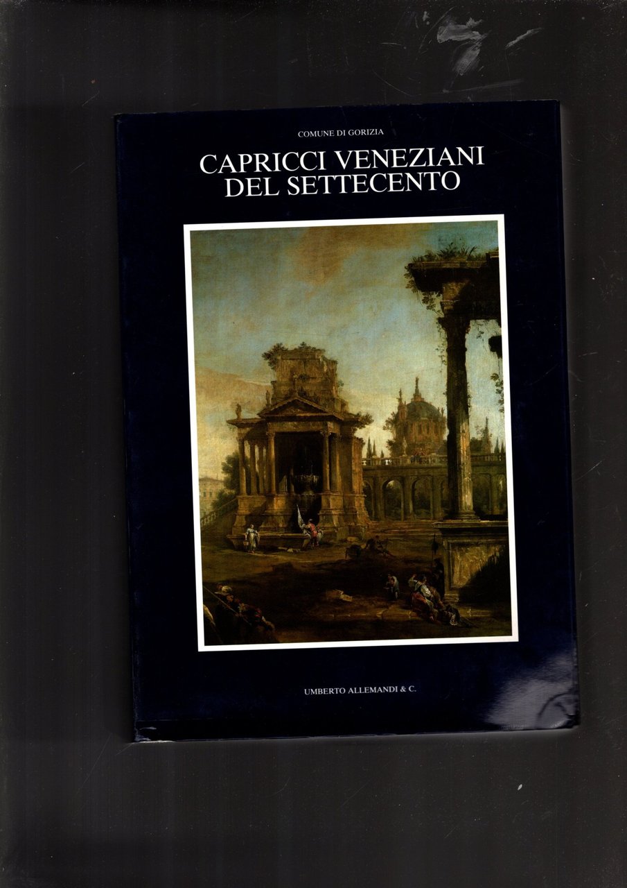 Capricci veneziani del Settecento. Ediz. illustrata