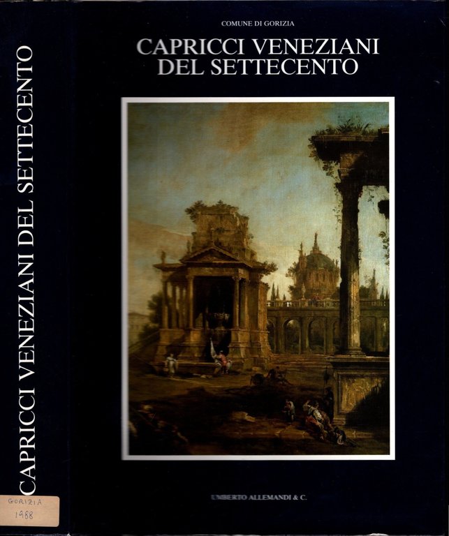 Capricci veneziani del Settecento. Ediz. illustrata