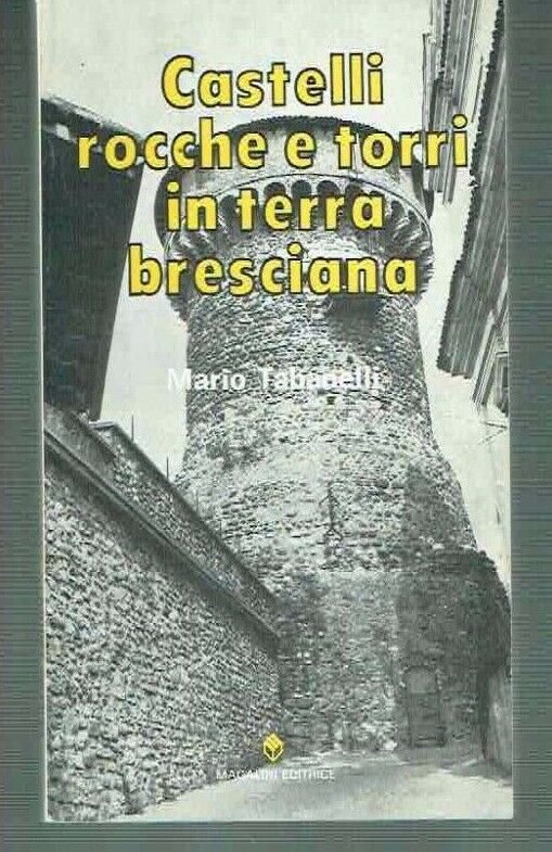 CASTELLI ROCCHE E TORRI IN TERRA BRESCIANA ** MARIO TABANELLI