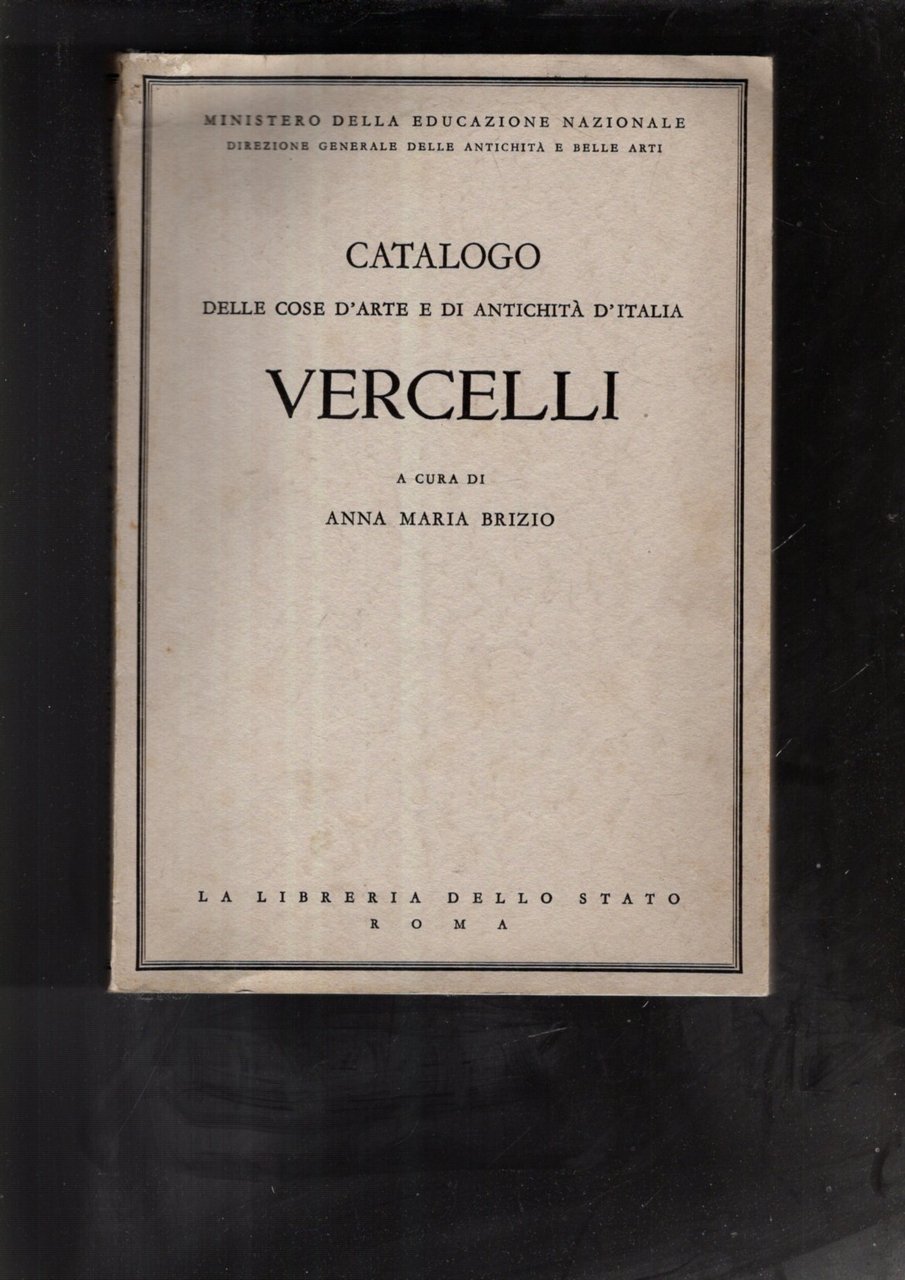 Catalogo Delle Cose D\'Arte E Di Antichità D\'Italia. Vercelli.