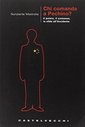 Chi comanda a Pechino? Il potere, il consenso, la sfida …