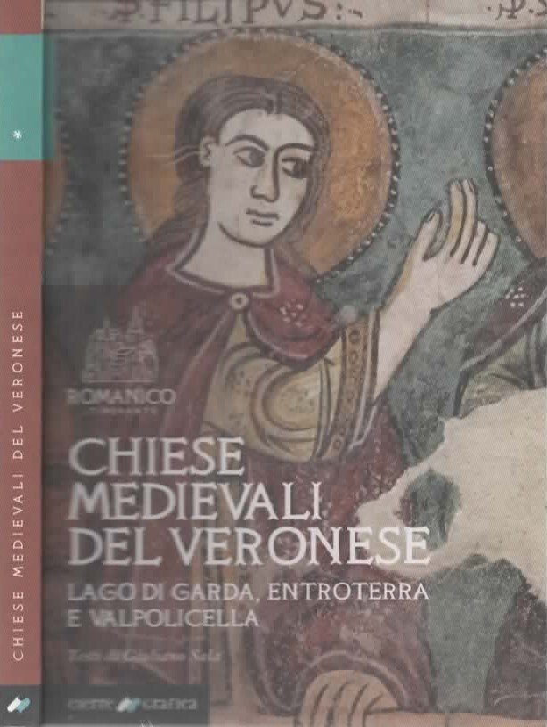 Chiese medievali del Veronese. Lago di Garda, entroterra e Valpolicella. …
